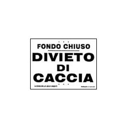 Tabella divieto di caccia fondo chiuso